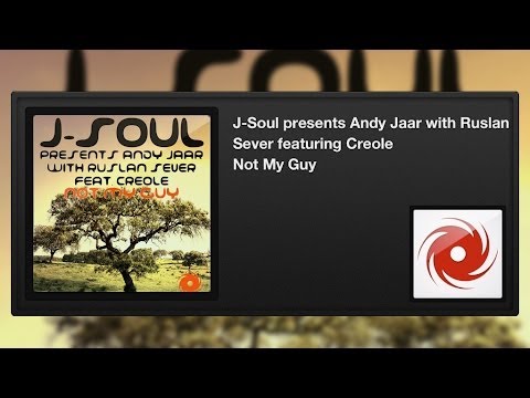 J-Soul presents Andy Jaar with Ruslan Sever featuring Creole - Not My Guy