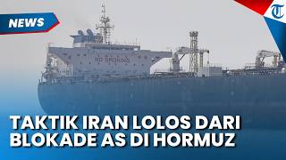 TAKTIK IRAN Terobos Blokade Amerika Serikat di Selat Hormuz, Berhasil Jual 4,6 Juta Barel Minyak