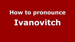 How to pronounce Ivanovitch