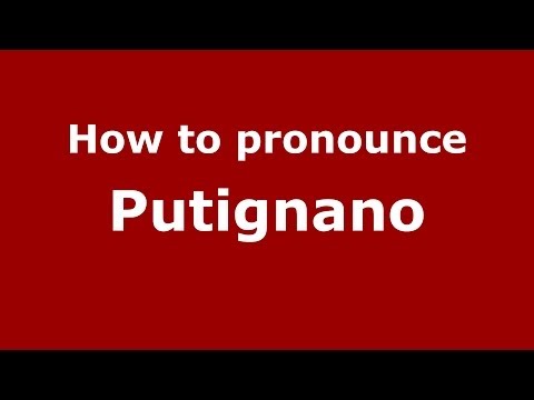 How to pronounce Putignano (Italian/Italy) - PronounceNames.com