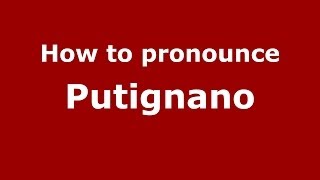How to pronounce Putignano