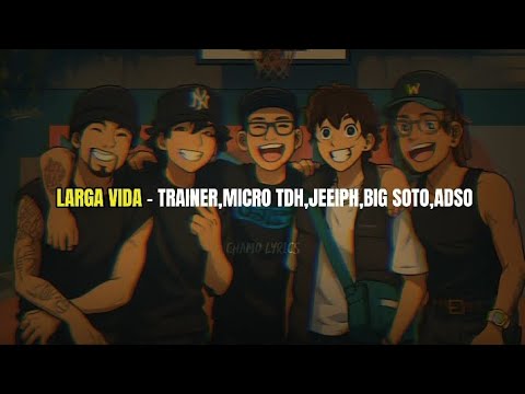 Trainer, Micro TDH, Jeeiph, Big Soto, ADSO - LARGA VIDA (LETRA/LYRICS)
