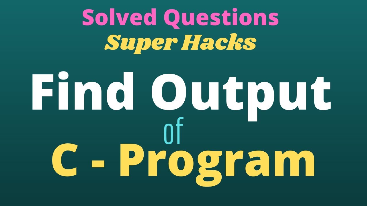 Find Output of C Program| C Programming| C Programming Questions