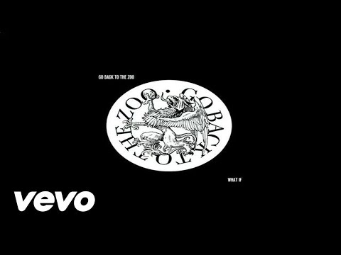 Go Back To The Zoo - What If