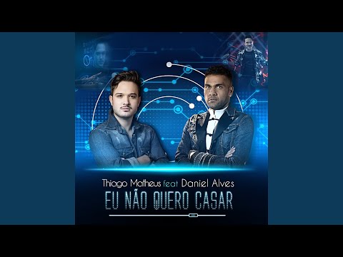 Eu Não Quero Casar (feat. Daniel Alves)