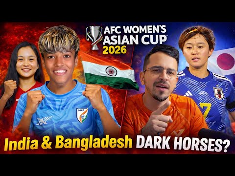 AFC Women’s Asian Cup 2026: India & Bangladesh DARK HORSES? | Japan to Win Again?