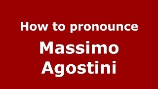 How to pronounce Massimo Agostini