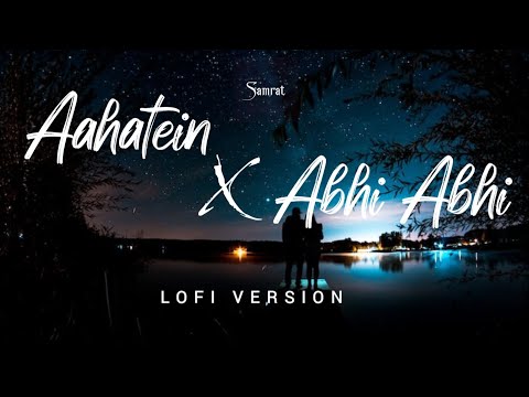 Aahatein X Abhi Abhi | @SoumyaM | KK | Agnee | Lofi Mix | New Hindi Lofi Song 2K23