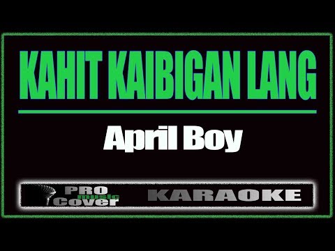 Kahit Kaibigan Lang - APRIL BOY (KARAOKE)