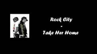 Rock City - Take Her Home