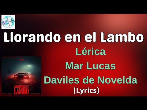 Lérica, Mar Lucas, Daviles de Novelda - Llorando en el Lambo (Letra/Lyrics)
