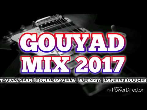 GOUYAD MIX 2017 T-VICE / 5LAN | RONALD BS VILLA | X-TASSY | ISHTHEPRODUCER