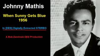 Johnny Mathis - When Sunny Gets Blue - 1956 [HQ DES STEREO]
