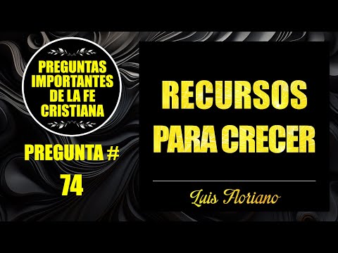 Pregunta 74: ¿Qué es el crecimiento espiritual según la Biblia?