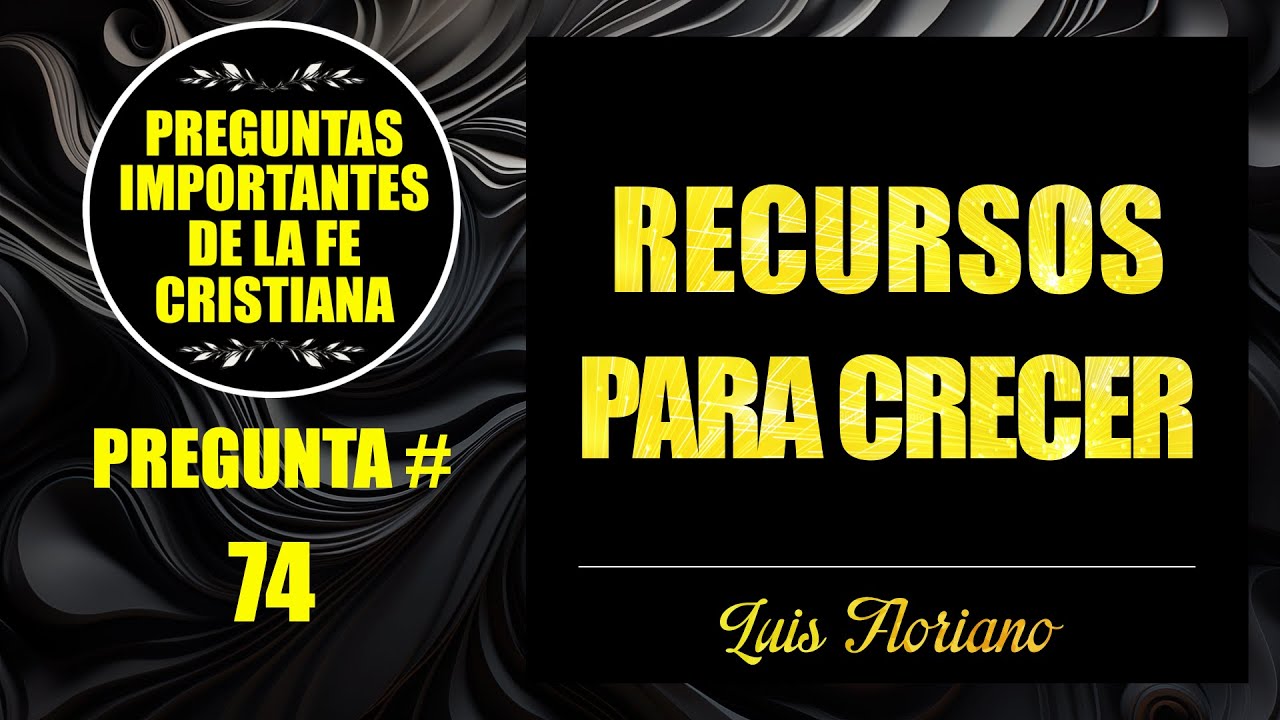 Pregunta 74: ¿Qué es el crecimiento espiritual según la Biblia?