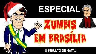ZUMBIS EM BRASÍLIA - ESPECIAL INDULTO DE NATAL