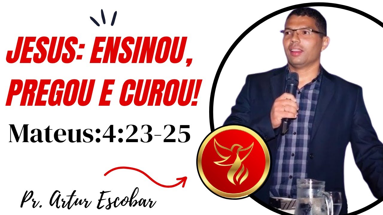 MATEUS 4:23-25 JESUS ENSINOU, PREGOU E CUROU!