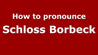 How to pronounce Schloss Borbeck