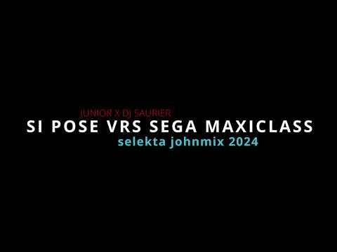 JUNIOR X DJ SAURIER SI POSE VRS SEGA MAXICLASS  SELEKTA JOHNMIX 2024