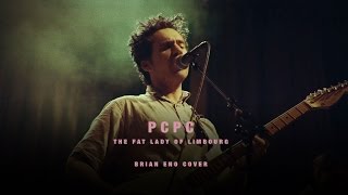 PCPC - &quot;The Fat Lady of Limbourg&quot; (Brian Eno Cover) LIVE