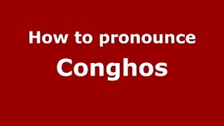 How to pronounce Conghos