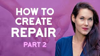 How To Create Repair in a Relationship (Part 2)