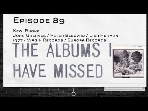 The Albums I Have Missed - Episode 89 - Kew. Rhone.