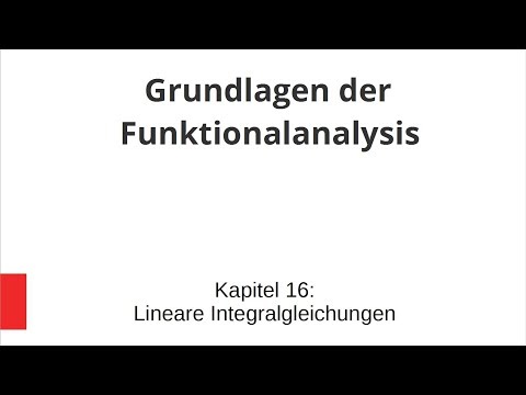 Grundlagen der Funktionalanalysis - Kapitel 16 - Lineare Integralgleichungen