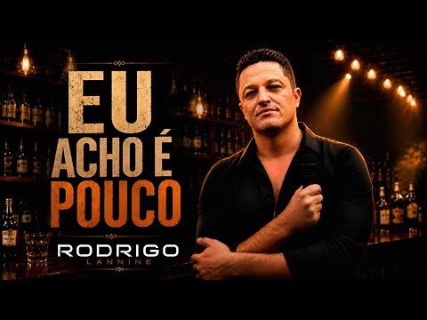 Eu Acho É Pouco - Rodrigo Lannine