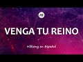 VENGA TU REINO (Kingdom Come) - Hillsong en Español (Letra)