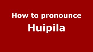 How to pronounce Huipila