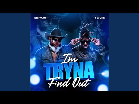 Im Tryna Find Out