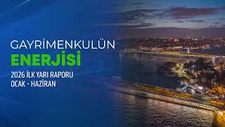 Gayrimenkulün Enerjisi 2026 İlk Yarı Raporu