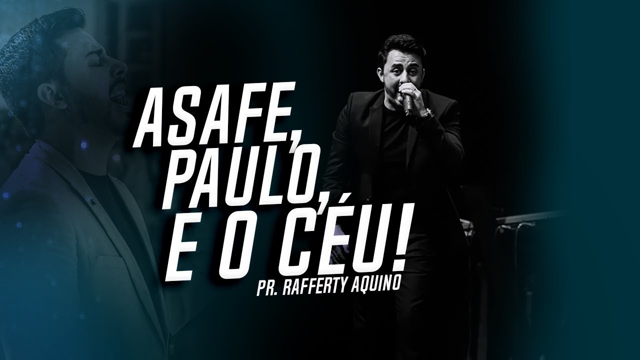 Pr. Rafferty Aquino | Asafe, Paulo, e o Céu!