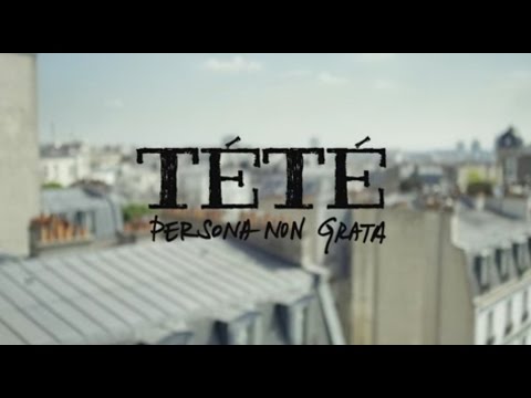 TÉTÉ - PERSONA NON GRATA