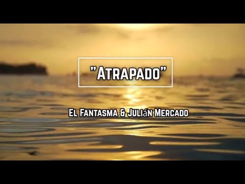 Atrapado (Lyrics) - El Fantasma & Julián Mercado