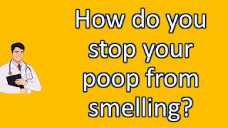 How do you stop your poop from smelling ? | Best Health Channel