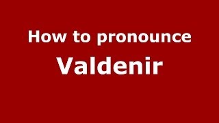 How to pronounce Valdenir