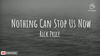 Nothing Can Stop Us Now - Rick Price (Lyrics)