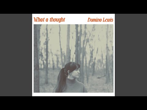 What A Thought - Domino Lewis