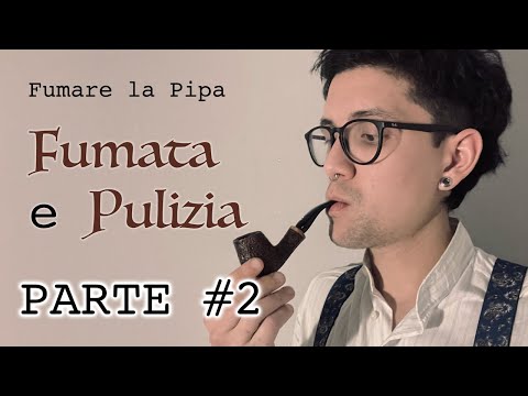 Fumare la Pipa (PARTE 2°) - Fumata e Pulizia
