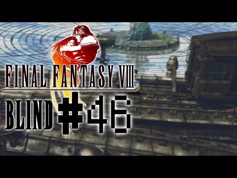 Final Fantasy 8 Blind! - Part 46 :: Welcome Back