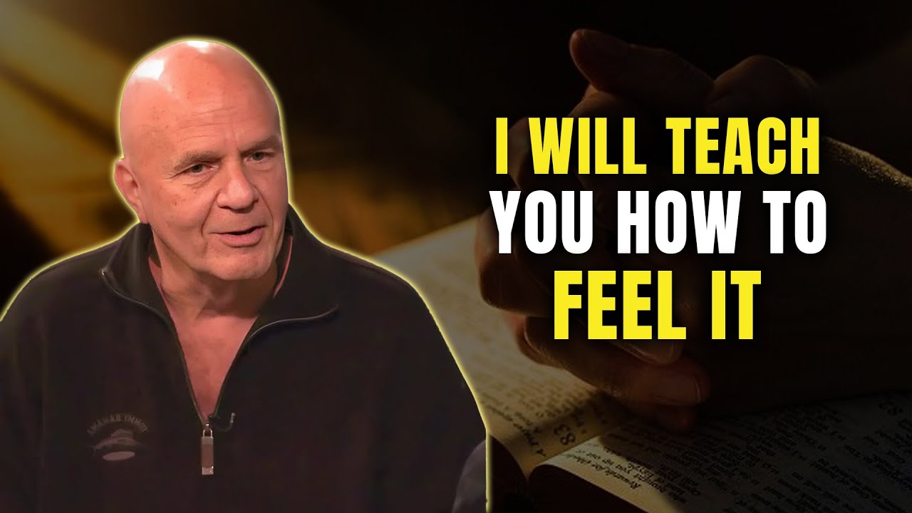 I Will Teach You How To Feel it..Feel It Real - Wayne Dyer