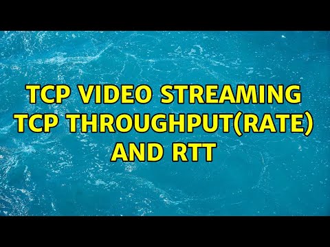 TCP video streaming: TCP throughput(rate) and RTT