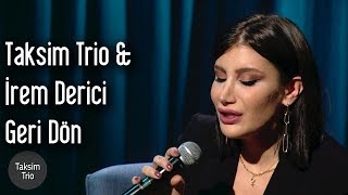 Taksim Trio & İrem Derici - Geri Dön