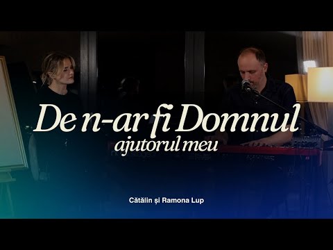 De n-ar fi Domnul ajutorul meu - Sesiune LIVE acasă | Catalin si Ramona Lup