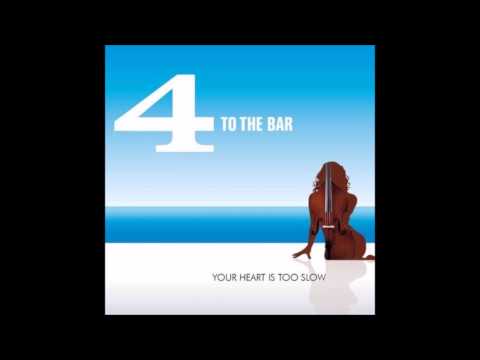 4 To The Bar - Your Heart Is Too Slow