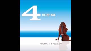 4 To The Bar - Your Heart Is Too Slow