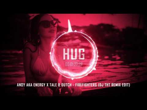 Andy Aka Energy x Tale & Dutch - Firefighters (DJ Tht Remix Edit)