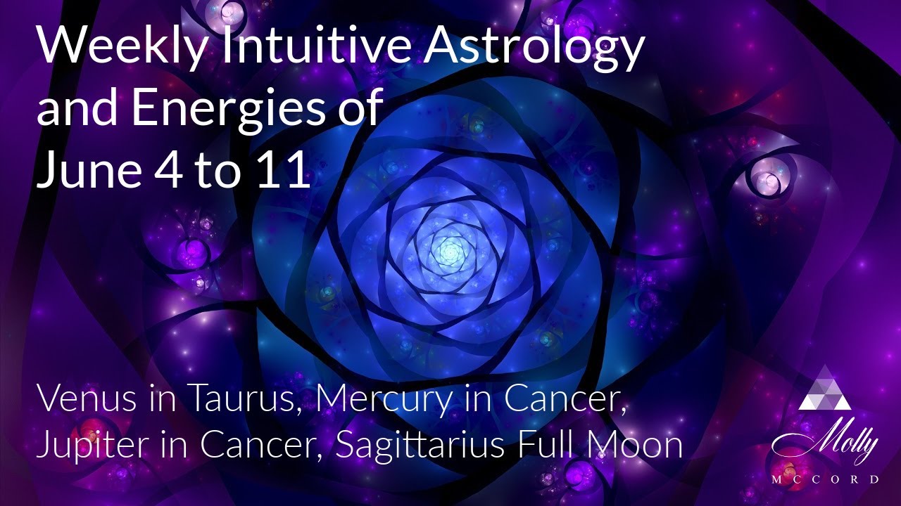 Weekly Intuitive Astrology of June 4 to 11~ Venus in Taurus, Jupiter in Cancer, Sag Full Moon